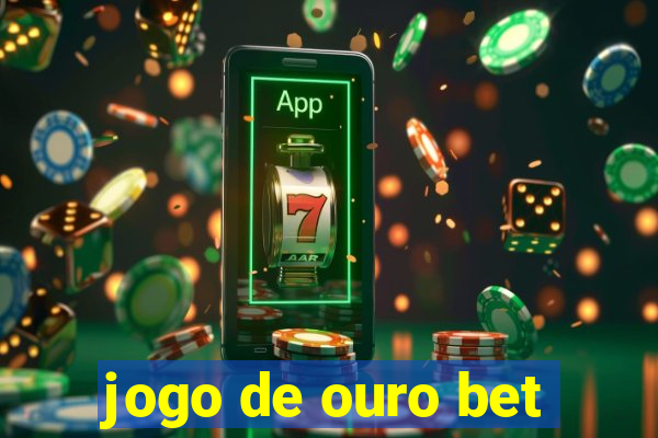 jogo de ouro bet